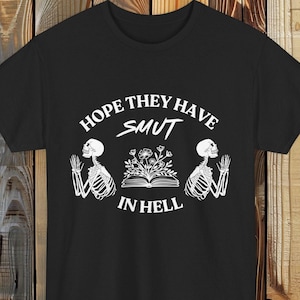 hope they have smut in hell shirt, funny smut shirt, in my smut era shirt, smut stuff shirt, I&#39;d rather be reading smut, smut reader shirt