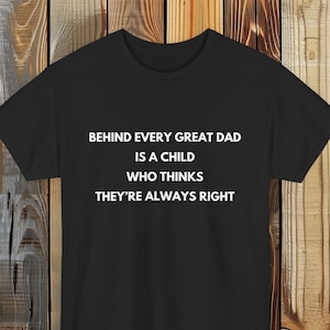 Behind every great dad shirt, Funny Dad Shirt, Fathers Day Gift, Gift for Dad, Cool Dad Shirt, Fathers Day Shirt, Funny Dad Gift