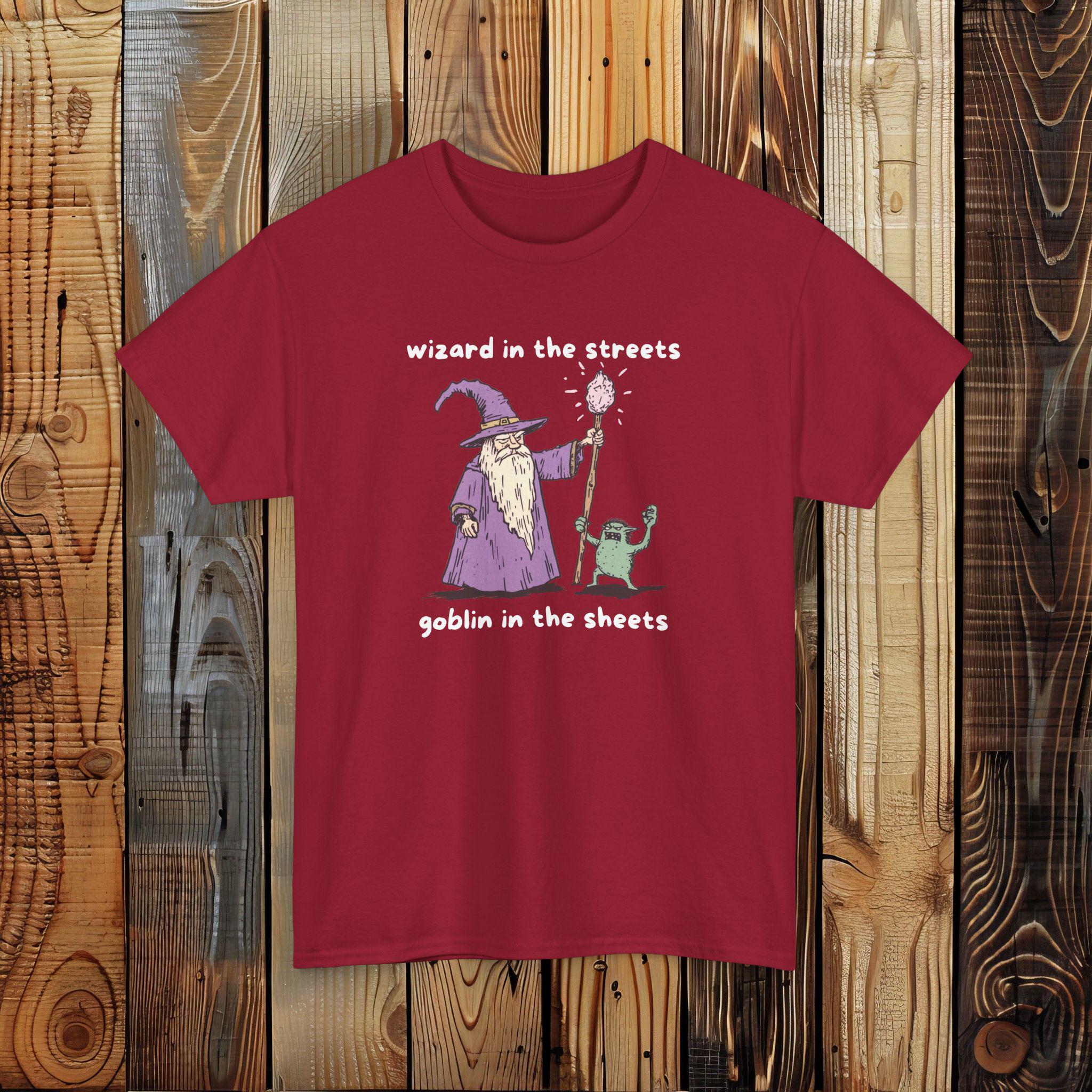 Wizard in the Streets Goblin in the Sheets Shirt: Meme Humor Tee