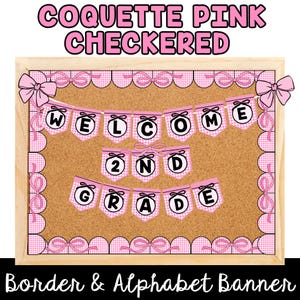 May include: A pink and white checkered bulletin board with a wooden frame. The board features a banner that reads "WELCOME 2ND GRADE". The top of the board has the text "COQUETTE PINK CHECKERED". The bottom of the board has the text "Border & Alphabet Banner".