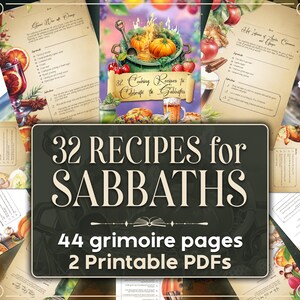 May include: A collection of printable grimoire pages and recipes for Sabbaths. The image features a central dark green sign with the text "32 Recipes for Sabbaths" and "44 grimoire pages 2 Printable PDFs". Surrounding the sign are various recipe pages with illustrations.