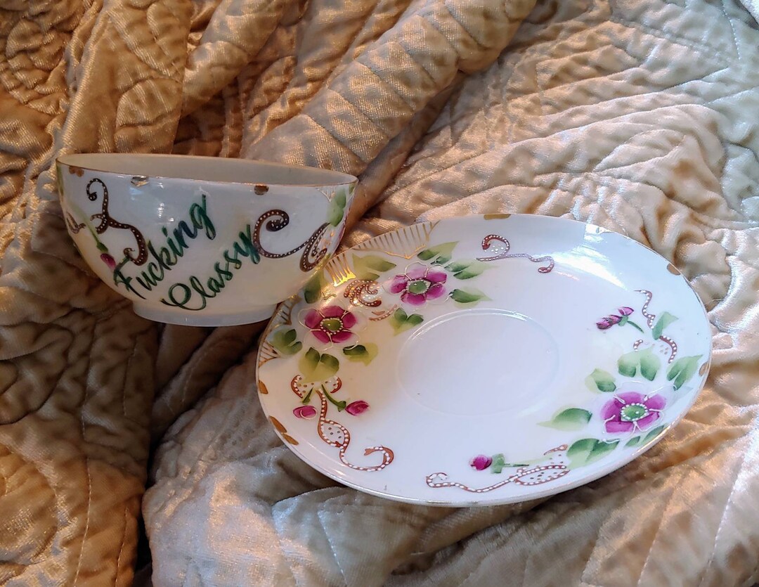 Fucking Classy Tea Cup and Saucer Altered China Floral Teacup Gift ...