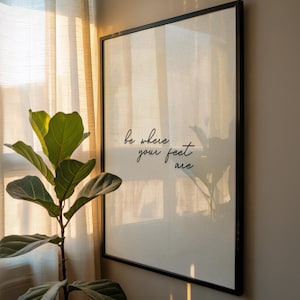 Be Where Your Feet Are Poster: Mindfulness Quote Print, Minimalist Script Typography Wall Art, Neutral Aesthetic Decor (Digital Download)