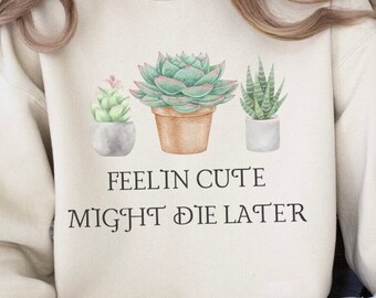 Sentirse lindo podría morir más tarde PNG sublimación planta humor png suculentas de moda PNG descarga digital en mi era de chica planta PNG sentirse lindo png
