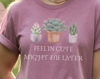 Sentirse lindo podría morir más tarde PNG sublimación planta humor png suculentas de moda PNG descarga digital en mi era de chica planta PNG sentirse lindo png
