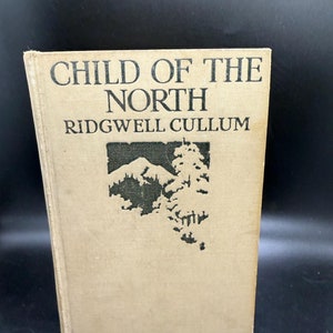 Child of the North by Ridgwell Cullum Vintage Book 1926