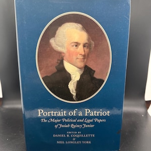 Portrait of a Patriot The Major Political and Leal Papers of Josiah Quincy Junior  Edited by Daniel Coquillette & Neil Longley York