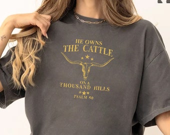 He Owns The Cattle On A Thousand Hills Shirt, Bible Verse Shirt, Western Christian Shirt, Western Graphic Shirt, Rodeo Shirt, Church Shirts