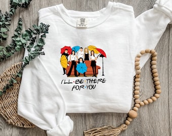 Ill Be There For You Sweatshirt, TV Show Sweater, Schitts Creek Crewneck, Funny Quotes Sweatshirt, David Rose Fun Sweatshirt, Funny TV Sweat