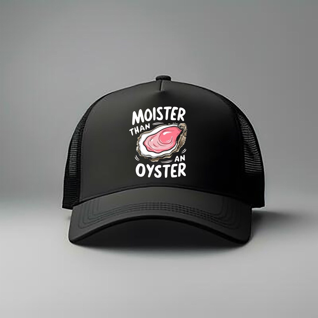 Moister Than an Oyster Foam Mesh-back Trucker Cap, Funny Oyster Graphic ...