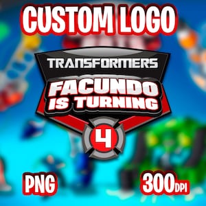 May include: A red and black logo with the text "Transformers Facundo is turning 4" and a red circle with the number 4 inside. The logo is on a blue background with blurred images of Transformers characters.