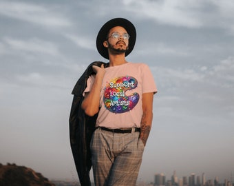 SUPPORT LOCAL ARTISTS - Support the Arts, Artist Support, Art lover, Artist Tee, Paint Shirt, Unisex Graphic Tee, Small Business Support