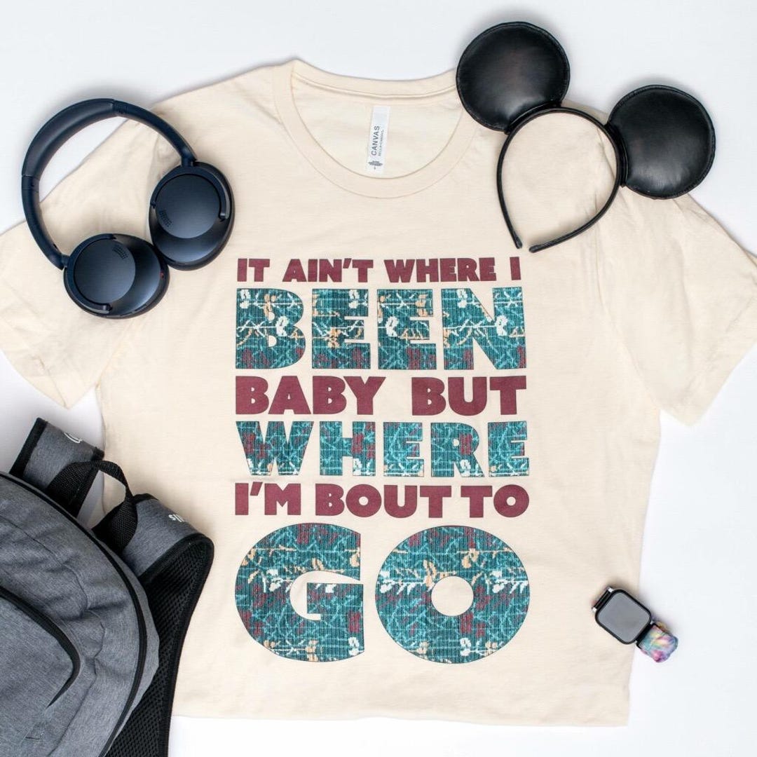 It Ain't Where I Been but Where I'm 'bout to Go MCO Disney and ...