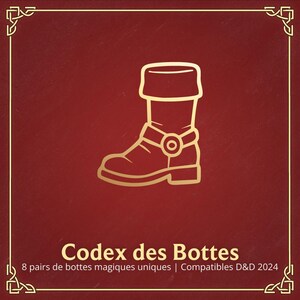 May include: A gold outline of a boot with a buckle on a red background. The text "Codex des Bottes" is below the boot, and the text "8 pairs of magic boots unique | Compatible D&D 2024" is below that.