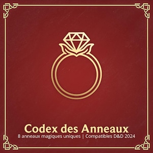 May include: A gold ring with a diamond on a red background. The text "Codex des Anneaux" is below the ring. The text "8 anneaux magiques uniques | Compatibles D&D 2024" is below the text "Codex des Anneaux".