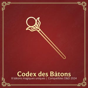 May include: A gold outline of a staff with a round orb at the top. The staff is on a red background with a gold border. The text "Codex des Bâtons" is at the bottom of the image, along with the text "8 bâtons magiques uniques | Compatibles D&D 2024".