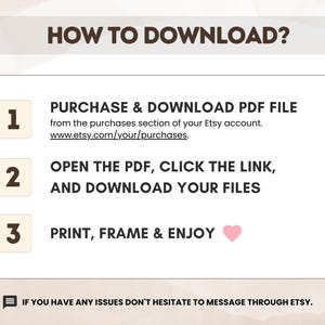 May include: An instructional graphic titled HOW TO DOWNLOAD? with three numbered steps. Step 1: PURCHASE & DOWNLOAD PDF FILE from the purchases section of your Etsy account. Step 2: OPEN THE PDF, CLICK THE LINK, AND DOWNLOAD YOUR FILES. Step 3: PRINT, FRAME & ENJOY with a pink heart icon. A footer note reads: IF YOU HAVE ANY ISSUES DON'T HESITATE TO MESSAGE THROUGH ETSY.