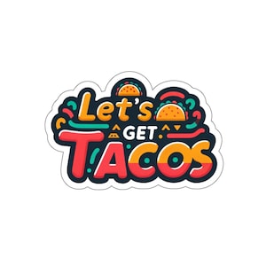 Lets get Tacos (vinyl sticker, vinyl decal, laptop, tumbler, notebook, safe)