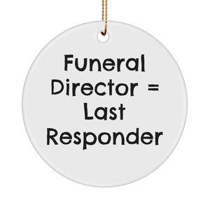 Funeral director ornament: &#39;funeral director=last responder&#39; Mortician Gifts, Funny Embalming, Mortician Dad or Son, Thank You Embalmer Gift