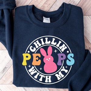Funny Easter Sweatshirt: Chilling With My Peeps, Family Easter Shirt