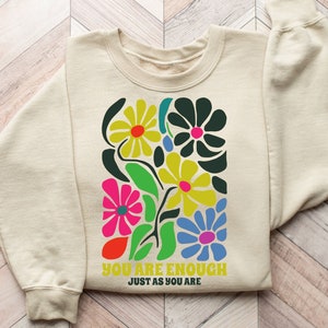 You Are Enough Just As You Are Sweatshirt, Mental Health Shirts, You Matter Shirt, Inspirational T-Shirt, Self Love Tee, Empowerment Sweater