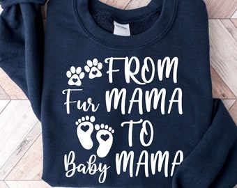 From Fur Mama To Baby Mama Sweatshirt, Pregnancy Reveal Shirt, Mama To Be Sweater, New Mom Gift, Baby Announcement Shirt, Expecting Mom Tee