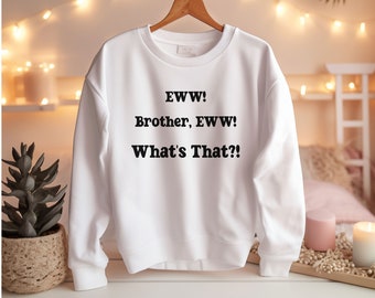 Brother Eww Shirt, What's That shirt, Funny Meme shirt, funny slogan shirt, brother what's that Tee, Humour T-Shirt, Funny Gift Shirt, Ew