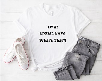 Brother Eww Shirt, What's That shirt, Funny Meme shirt, funny slogan shirt, brother what's that Tee, Humour T-Shirt, Funny Gift Shirt, Ew