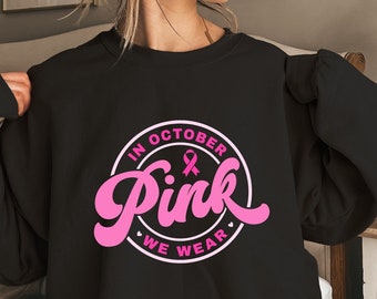 In October We Wear Pink Sweatshirt,Breast Cancer Awareness Sweatshirt,Cancer Sweatshirt,Breast Cancer Sweatshirt,Pink Ribbon Sweatshirt