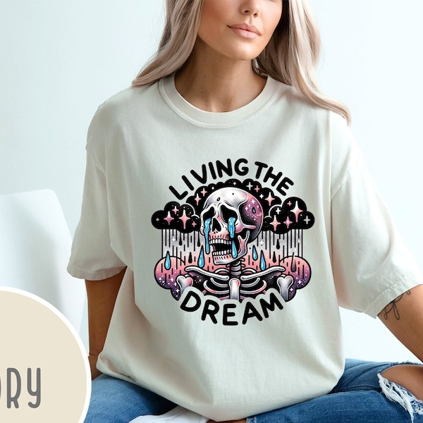 Living the Dream Shirt, Snarky Skeleton Shirt, Comfort Colors Sarcastic Shirt, Funny Sublimation Design Shirt, Skeleton Shirt, Funny Design