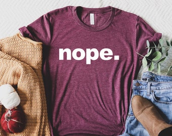 Nope Shirt, Funny Shirt, Cute Sassy Gift, Funny Graphic Tee, Funny Shirt, Shirt for Him, Gift For Her, Sarcastic Shirt, Spoiled Boy Shirt