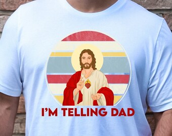 Funny Jesus Shirt, I'm Telling Dad T-shirt, God Shirt, Funny Religious Gift, Jesus Meme, Funny Women's Shirt, Gift For Her, Religion Shirt