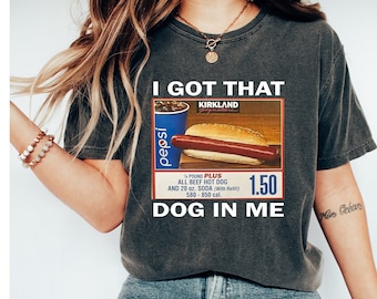 I Got That Dog In Me Shirt, Comfort Colors Costco Hot Dog Shirt, Keep 150 Dank Meme Funny, Costco Hot Dog Shirt, Costco Hot Dog Combo Shirt