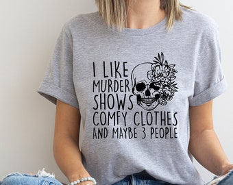 I Like Murder Shows Comfy Clothes And Maybe Like 3 People,True Crime Shirt,Crime Show Shirt,Unisex Halloween Scream Shirt,True Crime TShirt