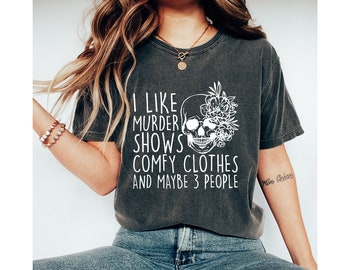 Comfort Colors I Like Murder Shows Comfy Clothes And Maybe Like 3 People,True Crime Shirt,Crime Show Shirt,Halloween Shirt,True Crime Shirt