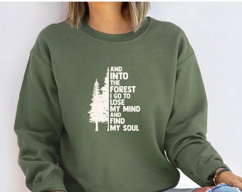 And Into The Forest I Go To Lose My Mind And Find My Soul,Pine Tree Shirt,Hiking Sweatshirt,Nature Lover,Camping Shirt,Into The Forest Shirt