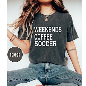 Comfort Colors Weekend Coffee Soccer Shirt, Soccer Mom, Shirt for Women, Game Day Sweatshirt, Soccer Sweatshirt, Soccer Mom Tee, Soccer Life