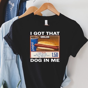 I Got That Dog In Me Shirt, Costco Hot Dog Sweatshirt, Keep 150 Dank Meme Funny, Costco Hot Dog Shirt, Costco Hot Dog Combo Shirt, Hot Dog