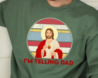 I'm Telling Dad Sweatshirt, Funny Jesus Shirt, Funny Religious Christian Jesus Meme Shirt, , Funny Religious Gift, Jesus Meme, Gift For Her