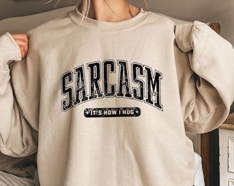 Sarcasm It's How I Hug Sweatshirt, Sarcasm It's How I Hug Shirt,Funny Graphic Tee, Trendy Pullover,Humorous Shirt, Holiday Season Gift Shirt