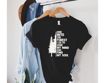 And Into The Forest I Go To Lose My Mind And Find My Soul, Pine Tree Shirt, Hiking Shirt, Nature Lover, Camping Shirt, Into The Forest Shirt