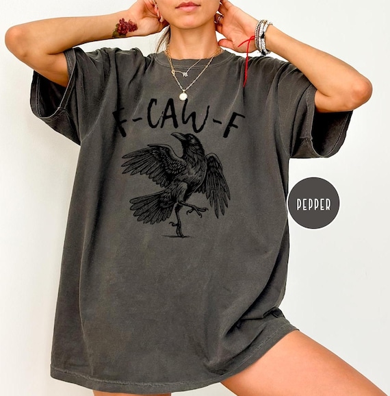 Comfort Colors F-Caw-F Funny Crow Shirt, Black Bird Shirt,Black Crow, Funny Sassy Raven Lover Gift, Birthday Gift for Women, Sarcastic Shirt