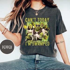 Comfort Colors Can&#39;t Today I&#39;m Swamped Shirt, Funny Shrek Trending Tee, Shrek Face Meme Shirt,Shrek Shirt,Fiona and Shrek Shirt, Shrek Shirt