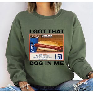 I Got That Dog In Me Sweatshirt, Costco Hot Dog Sweatshirt,Keep 150 Dank Meme Funny,Costco Hot Dog Shirt,Costco Hot Dog Combo Shirt, Hot Dog