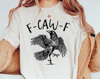 F-Caw-F Funny Crow Shirt, Black Bird Shirt, Black Crow, Raven, Funny Sassy Raven Lover Gift, Birthday Gift for Men Women, Sarcastic Shirt