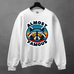 Almost Famous Raccoon.Sarcastic Shirt, Funny crewneck, Crewneck With Saying, Sarcasm Sweatshirt Gift, Funny Saying Crewneck, Humorous