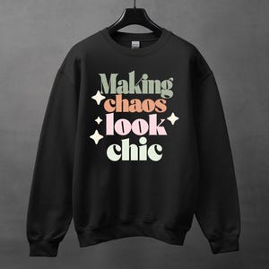 Making Chaos Look Chic.Sarcastic Shirt, Funny crewneck, Crewneck With Saying, Sarcasm Sweatshirt Gift, Funny Saying Crewneck, Humorous