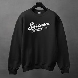 Sarcasm Loading.Sarcastic Shirt, Funny crewneck, Crewneck With Saying, Sarcasm Sweatshirt Gift, Funny Saying Crewneck, Humorous