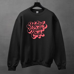 Mental Health Club.Sarcastic Shirt, Funny crewneck, Crewneck With Saying, Sarcasm Sweatshirt Gift, Funny Saying Crewneck, Humorous Crewneck
