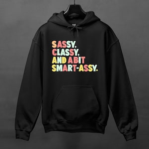 Sassy Classy Hoodie.Sarcastic Hoodie, Funny Hoodie, Hoodie With Saying, Sarcasm Hoodie Gift, Funny Saying Hoodie, Humorous Hoodie